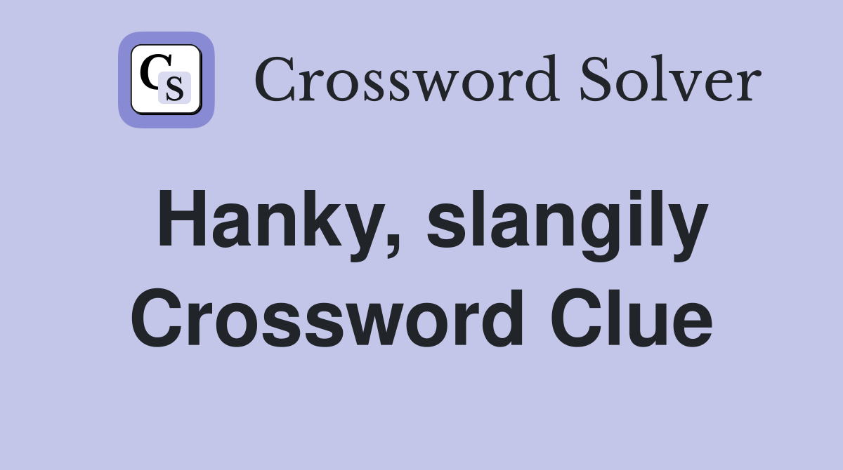 Hanky, slangily Crossword Clue Answers Crossword Solver